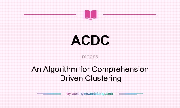 What does ACDC mean? It stands for An Algorithm for Comprehension Driven Clustering