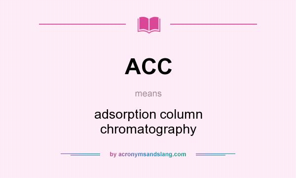 What does ACC mean? It stands for adsorption column chromatography