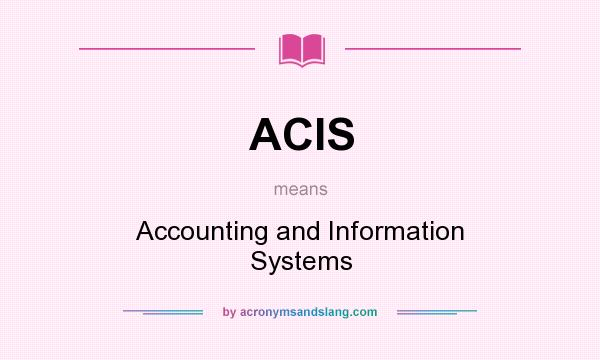 What does ACIS mean? It stands for Accounting and Information Systems