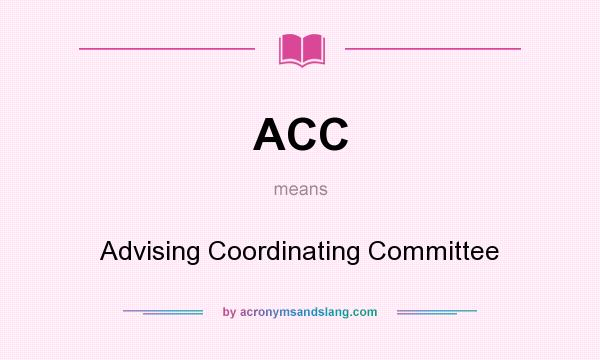 What does ACC mean? It stands for Advising Coordinating Committee