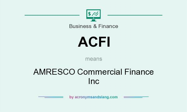 What does ACFI mean? It stands for AMRESCO Commercial Finance Inc