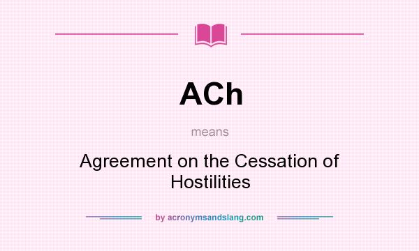 What does ACh mean? It stands for Agreement on the Cessation of Hostilities
