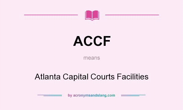 What does ACCF mean? It stands for Atlanta Capital Courts Facilities