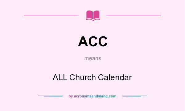 What does ACC mean? It stands for ALL Church Calendar