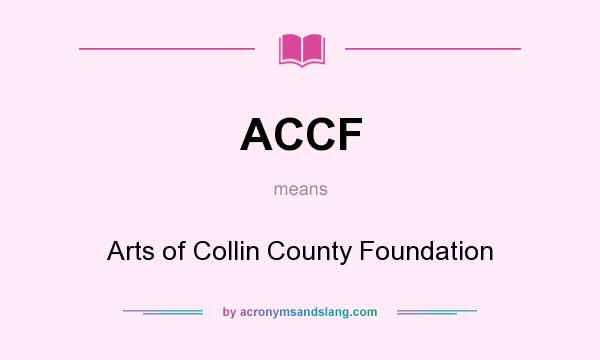 What does ACCF mean? It stands for Arts of Collin County Foundation
