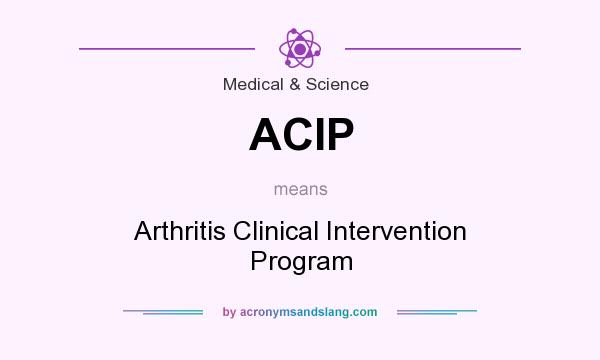 What does ACIP mean? It stands for Arthritis Clinical Intervention Program