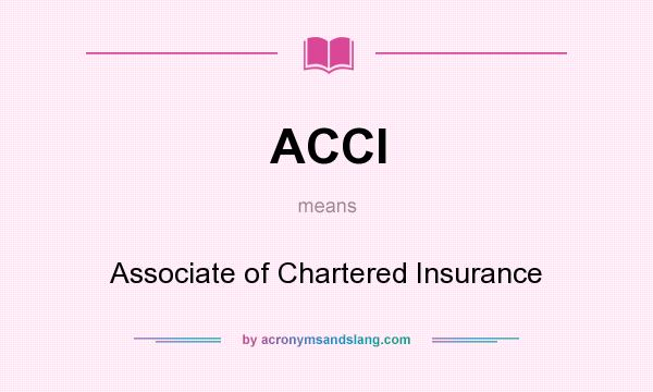 What does ACCI mean? It stands for Associate of Chartered Insurance