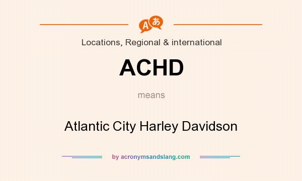 What does ACHD mean? It stands for Atlantic City Harley Davidson
