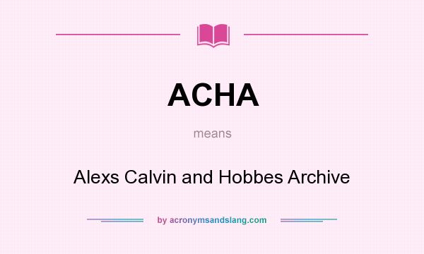 What does ACHA mean? It stands for Alexs Calvin and Hobbes Archive