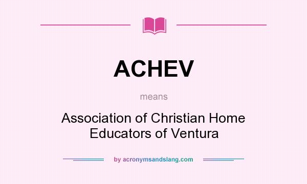 What does ACHEV mean? It stands for Association of Christian Home Educators of Ventura