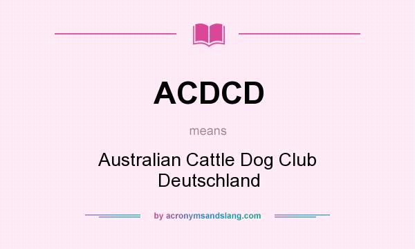 What does ACDCD mean? It stands for Australian Cattle Dog Club Deutschland