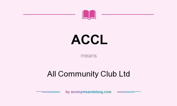 What does ACCL mean? It stands for All Community Club Ltd