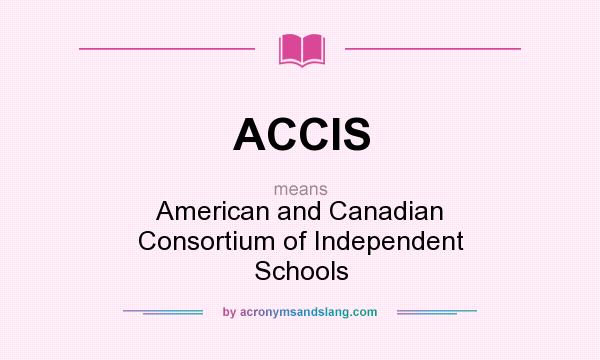 What does ACCIS mean? It stands for American and Canadian Consortium of Independent Schools