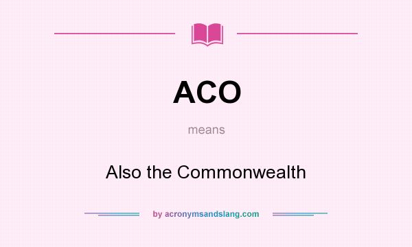 What does ACO mean? It stands for Also the Commonwealth