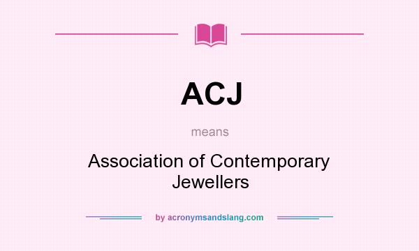 What does ACJ mean? It stands for Association of Contemporary Jewellers