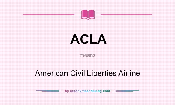 What does ACLA mean? It stands for American Civil Liberties Airline
