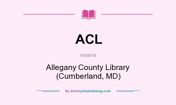 What does ACL mean? It stands for Allegany County Library (Cumberland, MD)