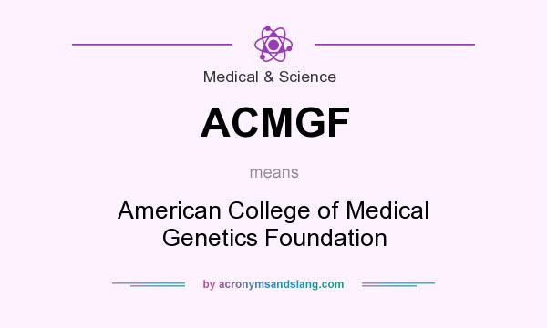 What does ACMGF mean? It stands for American College of Medical Genetics Foundation