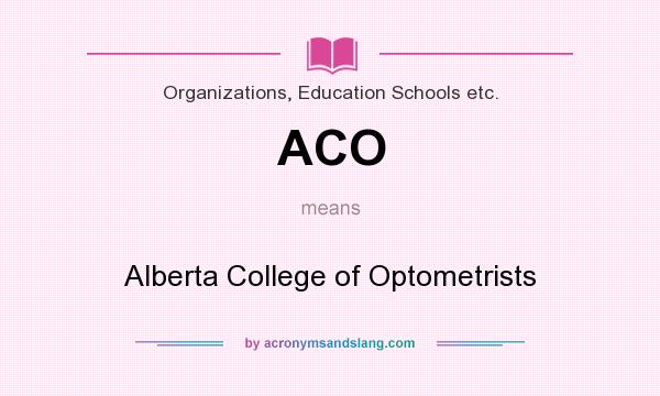 What does ACO mean? It stands for Alberta College of Optometrists