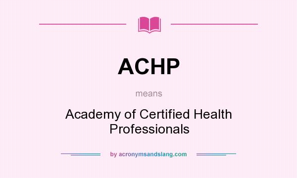 What does ACHP mean? It stands for Academy of Certified Health Professionals