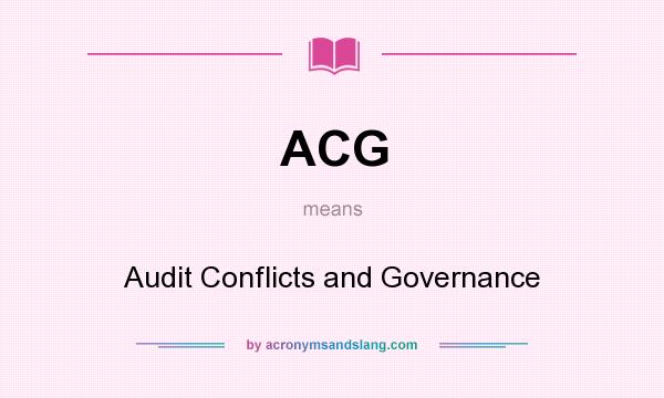 What does ACG mean? It stands for Audit Conflicts and Governance