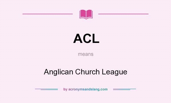 What does ACL mean? It stands for Anglican Church League