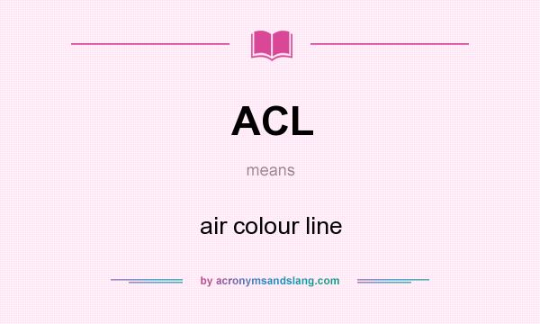 What does ACL mean? It stands for air colour line