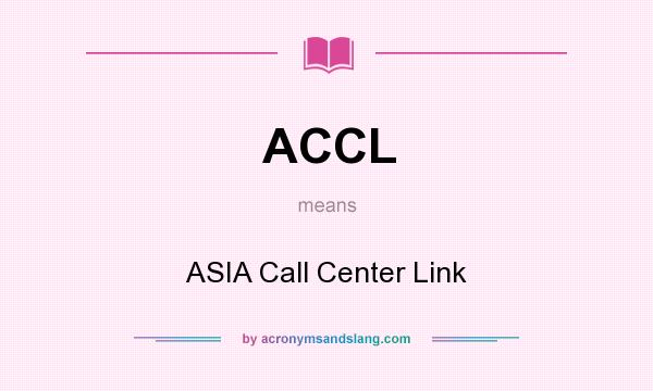 What does ACCL mean? It stands for ASIA Call Center Link