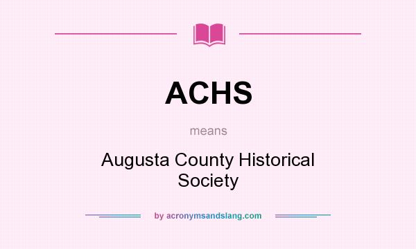 What does ACHS mean? It stands for Augusta County Historical Society
