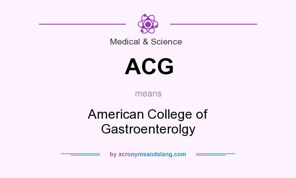 What does ACG mean? It stands for American College of Gastroenterolgy