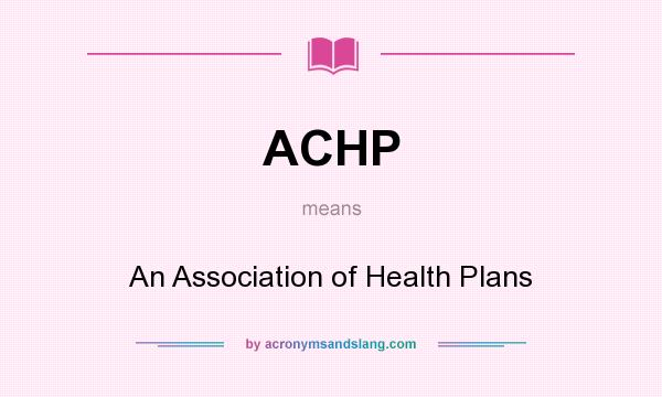 What does ACHP mean? It stands for An Association of Health Plans