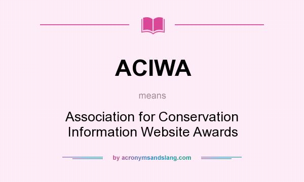 What does ACIWA mean? It stands for Association for Conservation Information Website Awards