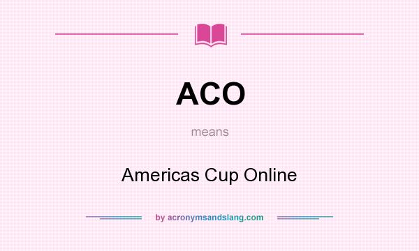 What does ACO mean? It stands for Americas Cup Online