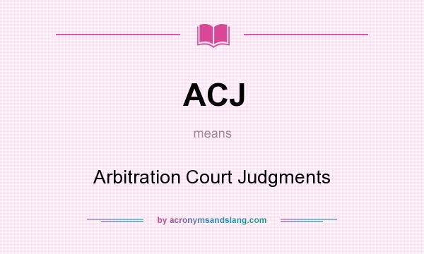 What does ACJ mean? It stands for Arbitration Court Judgments