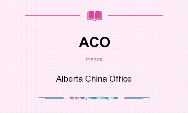 What does ACO mean? It stands for Alberta China Office