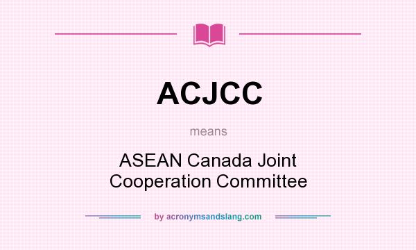 What does ACJCC mean? It stands for ASEAN Canada Joint Cooperation Committee