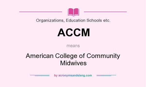 What does ACCM mean? It stands for American College of Community Midwives