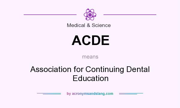 What does ACDE mean? It stands for Association for Continuing Dental Education