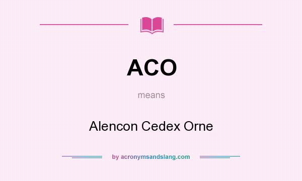 What does ACO mean? It stands for Alencon Cedex Orne
