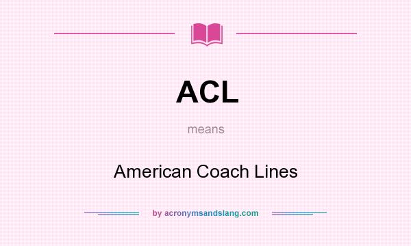 What does ACL mean? It stands for American Coach Lines