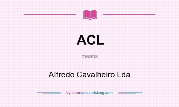 What does ACL mean? It stands for Alfredo Cavalheiro Lda