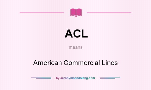 What does ACL mean? It stands for American Commercial Lines