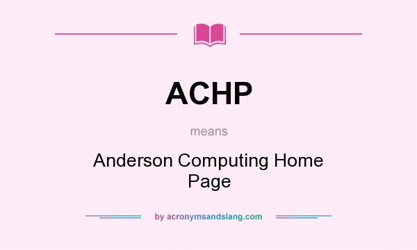 What does ACHP mean? It stands for Anderson Computing Home Page