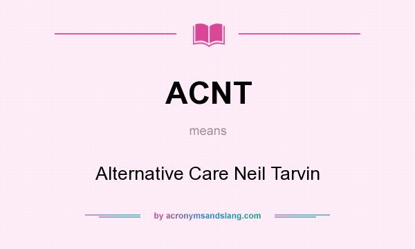 What does ACNT mean? It stands for Alternative Care Neil Tarvin