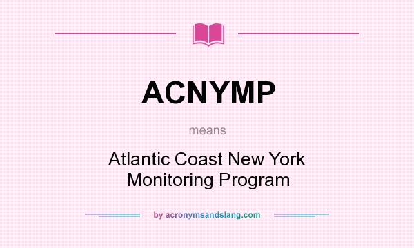 What does ACNYMP mean? It stands for Atlantic Coast New York Monitoring Program