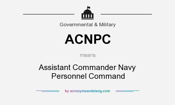 What does ACNPC mean? It stands for Assistant Commander Navy Personnel Command