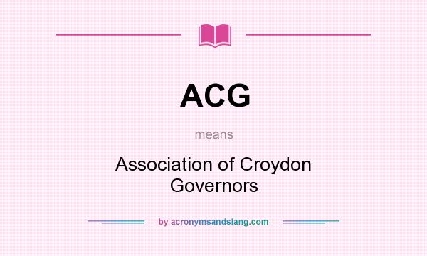 What does ACG mean? It stands for Association of Croydon Governors