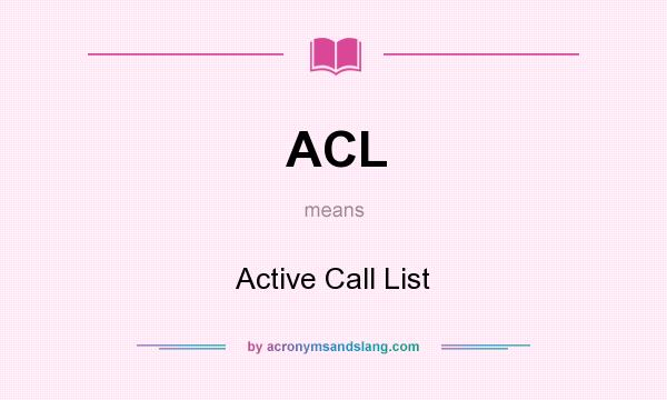 What does ACL mean? It stands for Active Call List