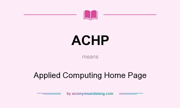 What does ACHP mean? It stands for Applied Computing Home Page