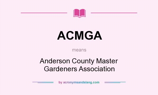 What does ACMGA mean? It stands for Anderson County Master Gardeners Association